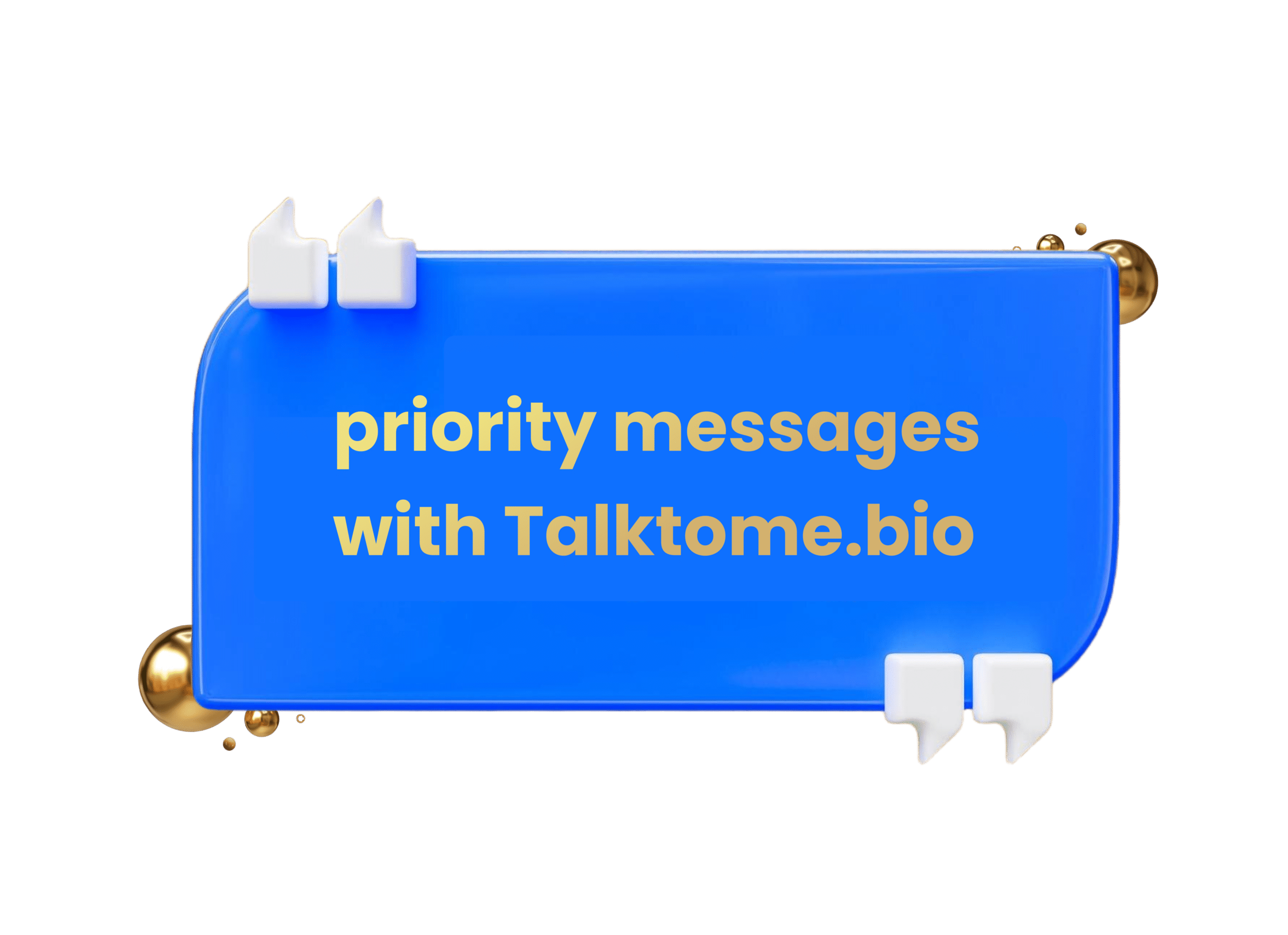 3D blue chat bubble with text saying ‘priority messages with Talktome.bio,’ promoting the platform’s premium messaging feature.